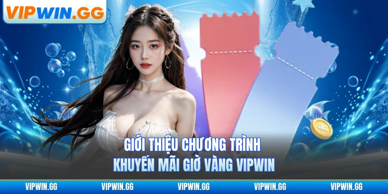 Giới thiệu chương trình khuyến mãi giờ vàng VIPWIN