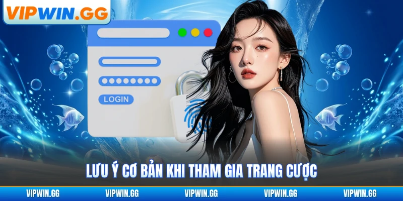 Lưu ý cơ bản khi tham gia trang cược