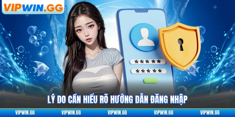 Lý do cần hiểu rõ hướng dẫn đăng nhập