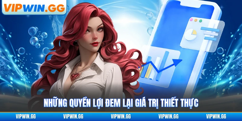 Những quyền lợi đem lại giá trị thiết thực