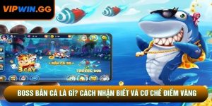 Boss Bắn Cá Là Gì? Cách Nhận Biết Và Cơ Chế Điểm Vàng