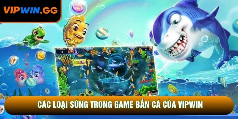 Các loại súng trong game bắn cá của VIPWIN