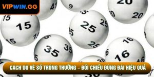Cách Dò Vé Số Trúng Thưởng – Đối Chiếu Đúng Đài Hiệu Quả