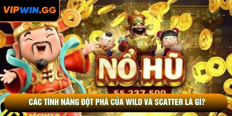 Các tính năng đột phá của Wild và Scatter là gì?