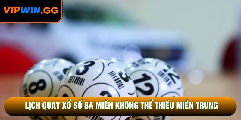 Lịch quay xổ số ba miền không thể thiếu miền Trung