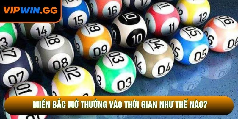 Miền Bắc mở thưởng vào thời gian như thế nào?