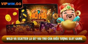 Wild Và Scatter Là Gì? Vai Trò Của Biểu Tượng Slot Game